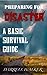 Preparing For Disaster: A Basic Survival Guide Book