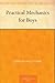 Practical Mechanics for Boys