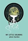 My Little Soldiers by Glenn Barden My Little Soldiers by Glenn Barden