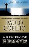 Paulo Coelho: A Review of Life Changing Works Paulo Coelho: A Review of Life Changing Works