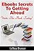 Ebooks: Secrets to Getting Ahead (Indie Authors Guide Book 1)