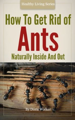How To Get Rid Of Ants (Kindle Edition)
