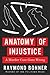 Anatomy of Injustice by Raymond Bonner