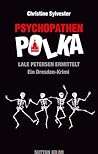Psychopathenpolka - Lale Petersen ermittelt. Ein Dresden-Krimi by Christine Sylvester Psychopathenpolka - Lale Petersen ermittelt. Ein Dresden-Krimi by Christine Sylvester