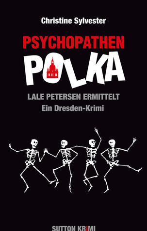 Psychopathenpolka - Lale Petersen ermittelt. Ein Dresden-Krimi