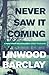 Never Saw it Coming by Linwood Barclay
