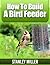 How to Build a Bird Feeder