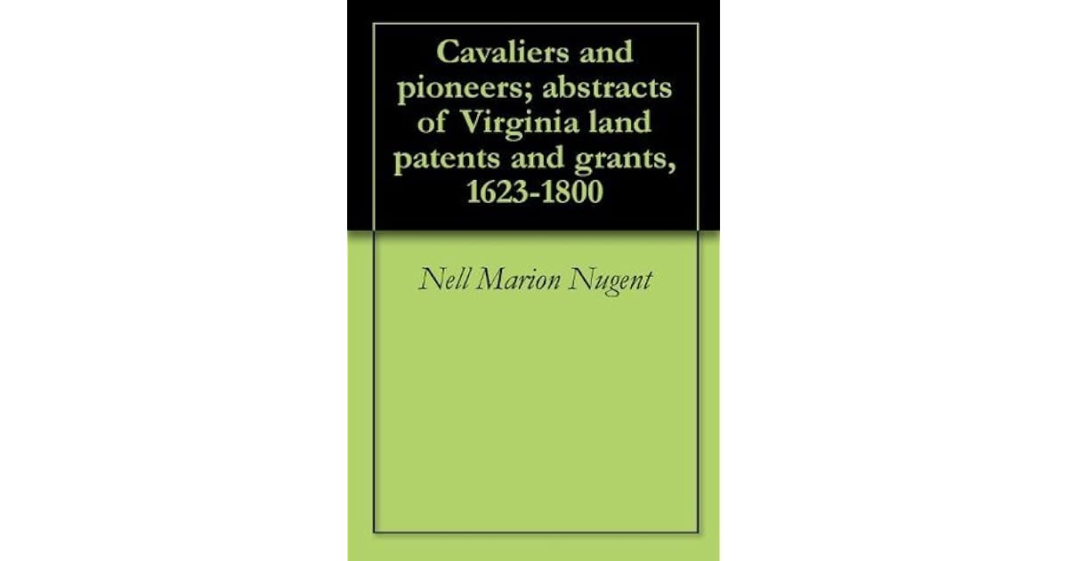 Cavaliers and pioneers; abstracts of Virginia land patents and grants
