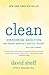 Clean: Overcoming Addiction and Ending America's Greatest Tragedy