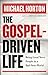 The Gospel-Driven Life: Being Good News People in a Bad News World