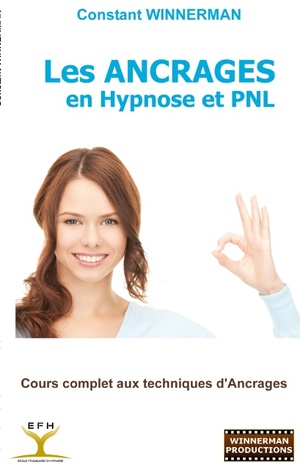 Les Ancrages en Hypnose et PNL: Cours complet aux techniques d'Ancrages (French Edition)