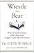 Wrestle That Bear by Steve W. Price