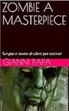 ZOMBIE A MASTERPIECE: Sangue e morte al talent per scrittori