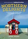 Northern Delights - A Guide to the Hidden Joys of the North of England