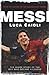 Messi – 2013 Edition: The Inside Story of the Boy Who Became a Legend (Luca Caioli)