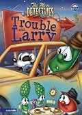 The Mess Detectives: The Trouble with Larry / VeggieTales