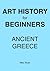 Ancient Greece - Study Guide (Art History For Beginners Book 1)