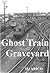 Ghost Train Graveyard