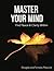 Master Your Mind: Find Peace And Clarity Within