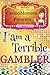 I Am A Terrible Gambler (CasinoMomma Presents #1)