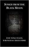 Songs from the Black Moon by Rasu-Yong Tugen, Baroness d...