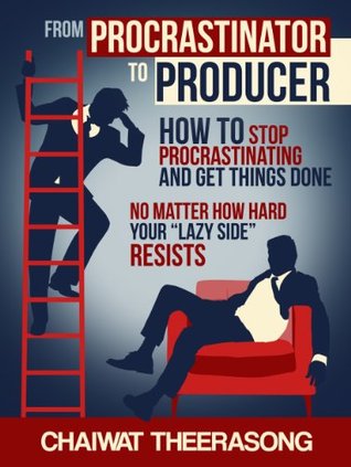 From Procrastinator To Producer: How to Stop Procrastinating And Get Things Done - No Matter How Hard Your "Lazy Side" Resists (Kindle Edition)