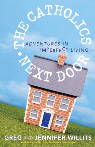 The Catholics Next Door: Adventures in Imperfect Living (Kindle Edition)