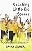 Coaching Little Kid Soccer:...