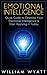 Emotional Intelligence: Quick Guide to Develop Your Emotional Intelligence and Start Applying It Today (Communication Skills, Soft Skills, Interpersonal ... People Skills, Leadership Books Series)