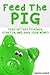 Feed the Pig: Tons of Tips to Pinch, Stretch, and Save Your Money