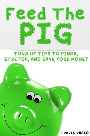 Feed the Pig: Tons of Tips to Pinch, Stretch, and Save Your Money (Kindle Edition)