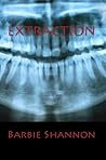 EXTRACTION by Barbie Shannon