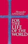 For the Life of the World by Alexander Schmemann