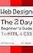 Web Design: The 2 Day Beginner’s Guide to HTML & CSS (ECM Publishing Web Design Book 1)