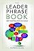 The Leader Phrase Book: 3,000+ Powerful Phrases That Put You In Command