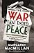 The War that Ended Peace: How Europe Abandoned Peace for the First World War
