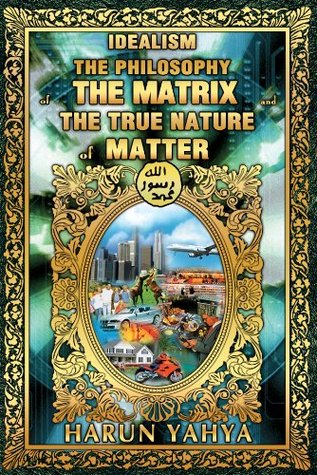 Idealism The Philosophy Of The Matrix And The True Nature Of Matter (Kindle Edition)
