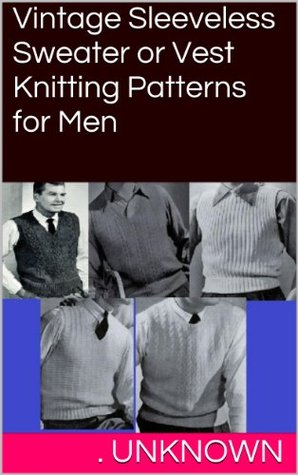 Vintage Sleeveless Sweater or Vest Knitting Patterns for Men (Kindle Edition)