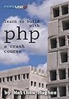 Learn to Build With PHP: A Crash Course Learn to Build With PHP: A Crash Course