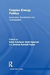 Caspian Energy Politics: Azerbaijan, Kazakhstan and Turkmenistan (Central Asian Studies Book 22)