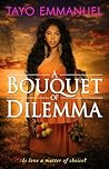 A BOUQUET OF DILEMMA A BOUQUET OF DILEMMA