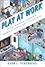 Play at Work: How Games Ins...