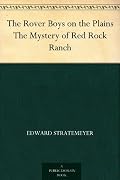 The Rover Boys on the Plains The Mystery of Red Rock Ranch