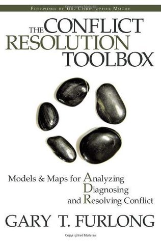 The Conflict Resolution Toolbox: Models and Maps for Analyzing, Diagnosing, and Resolving Conflict