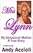 Miss Lynn, My Delusional Mother: A memoir of a woman who was controlling, manipulative and deceptive in our family business and personal lives.