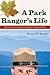 A Park Ranger's Life by Bruce W. Bytnar