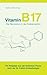 Vitamin B17 - Die Revolution in der Krebsmedizin: Ein Ratgeber aus der ärztlichen Praxis nach der Dr. Puttich Krebstherapie (German Edition)