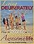 Living Deliberately: Your Guide to a Ridiculously Awesome Life