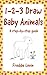 1-2-3 Draw Baby Animals: A step-by-step guide