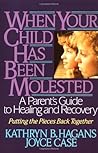 When Your Child Has Been Molested: A Parent's Guide to Healing and Recovery